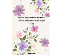 Discipline in Small Moments Builds Confidence in Bigger Ones: Ruled Notebook, 100 Pages: For writing, planning, and daily focus