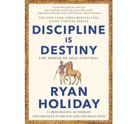 Discipline Is Destiny: The Power of Self-Control (The Stoic Virtues Series)