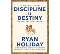 Discipline Is Destiny: Timeless Stoic values from the multimillion-selling author of THE DAILY STOIC