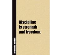 Discipline Is Strength And Freedom.: Inside, You'll Find 54 Motivational Quotes. The Perfect Notebook For a Friend, Family Member, Adult, or Even Yourself