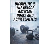 Discipline Is The Bridge Between Goals And Achievements: Inspirational Journal /Diary/ Notebook / Notepad/Training Goals Notebook/ (6" x 9")
