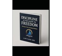 Discipline Is the Door to Freedom - 28-Day Challenge to Build Unstoppable Focus & Control: A 28-Day Challenge to Build Unstoppable Discipline, Focus, and Self-Control (Limitless Arc)