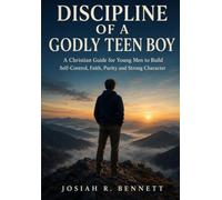 DISCIPLINE OF A GODLY TEEN BOY: A Christian Guide for Young Men to Build Self-Control, Faith, Purity and Strong Character