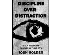 Discipline Over Distraction: Self Discipline for Men in their 20's