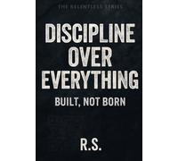 Discipline Over Everything: Built, Not Born