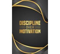 Discipline over Motivation: Motivational Notebook