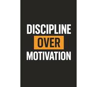 Discipline Over Motivation: Planner for achievers who choose consistency over mood and grind over excuses