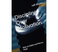 Discipline Over Motivation: Rely on Habits and Not on Hype