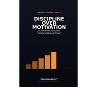 Discipline Over Motivation: The 30-Day Mind-Body Blueprint to Build Unbreakable Self-Discipline