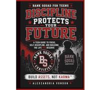 Discipline Protects Your Future Teen Workbook: BANK SQUAD FOR TEENS BUILD ASSETS, Not Karma