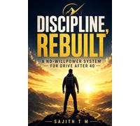 Discipline, Rebuilt: A no-willpower system for drive after 40