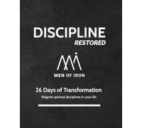 Discipline Restored: 26 Days of Transformation: Reignite spiritual disciplines in your life. (Restored: Men of Iron Core5 Devotional Series for Men)