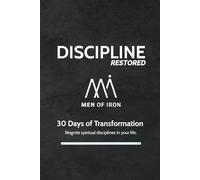 Discipline Restored: 30 Days of Transformation: Reignite spiritual disciplines in your life. (Restored: Men of Iron Core5 Devotional Series for Men)