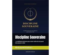 Discipline Souveraine: : La méthode stoïcienne pour rester maître de toi quand tout pousse à céder