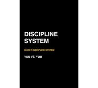 Discipline System: A 30-Day Self-Improvement System for Consistency, Focus, and Daily Execution: Build Discipline, Stay Consistent, and Take Control of Your Daily Actions