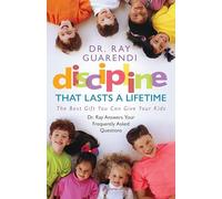 Discipline That Lasts a Lifetime: The Best Gift You Can Give Your Kids