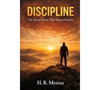 DISCIPLINE: The Silent Power That Shapes Destiny: How to Train the Human Mind, Build Unbreakable Habits, and Create an Extraordinary Life (Motinational Books)