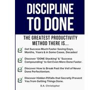 Discipline to DONE: The Greatest Productivity Method There Is