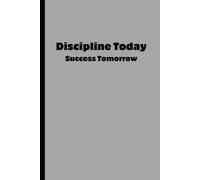 Discipline Today. Success Tomorrow: Funny Gift Notebook Journal - A Perfect Gift for Co-workers, Friends, Family & University Students | Lined Journal for Women & Men