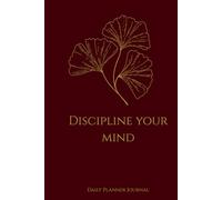 Discipline Your Mind / Daily Planner Journal: Build Mental Strength Through Daily Planning and Intentional Living