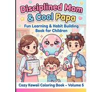 Disciplined Mom & Cool Papa - Cozy Kawaii Coloring Book - Volume 5: Fun Learning & Habit Building Book for Children