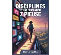 DISCIPLINES D’UNE GÉNÉRATION Z PIEUSE: Sous-titre:Marcher à droite dans un monde qui tire à gauche