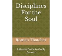 Disciplines For the Soul: A Gentle Guide to Godly Growth