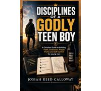 Disciplines of a Godly Teen Boy: A Christian Guide to Building Faith, Character, Prayer, Purity and self-control for young men