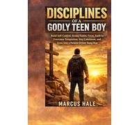 Disciplines of a Godly Teen Boy: Build Self Control, Strong Habits, Focus, Faith to Overcome Temptation, Stay Consistent, and Grow Into a Purpose Driven Young Man