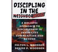 Discipling in the Hood: A Holistic Approach to Discipleship in Inner-City Communities and Beyond