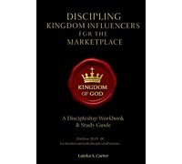 Discipling Kingdom Influencers for the Marketplace: A Discipleship Workbook and Study Guide