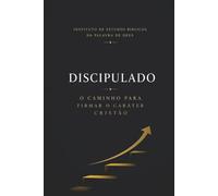 Discipulado: O Caminho Para Firmar o Caráter Cristão
