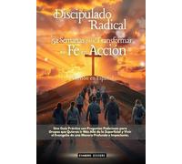 Discipulado Radical: 52 Semanas para Transformar tu Fe en Acción (3- Serie Propósito)