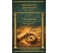 Discipulado Reformado: Catecúmenos - Volume 4 (Discipulado Reformado - A Missão Primordial)