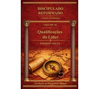Discipulado Reformado: Qualificações do Líder - Volume 10 (Discipulado Reformado - A Missão Primordial)