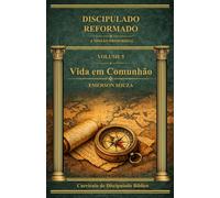 Discipulado Reformado: Vida em Comunhão - Volume 5 (Discipulado Reformado - A Missão Primordial)