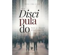 Discipulado: Ser e Fazer discipulos.