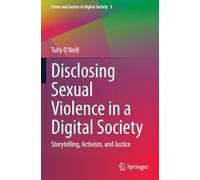 Disclosing Sexual Violence in a Digital Society: Storytelling, Activism, and Justice (Crime and Justice in Digital Society)