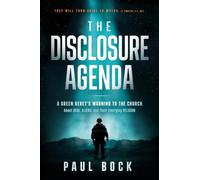 Disclosure Agenda, The: A Green Beret's Warning to the Church about Ufos, Aliens, and Their Emerging Religion