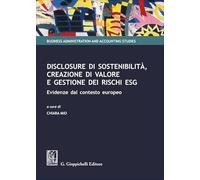 Disclosure di sostenibilità, creazione di valore e gestione dei rischi ESG. Evidenze dal contesto europeo (Business administration and accounting studies)