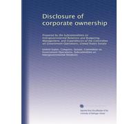 Disclosure of corporate ownership: Prepared by the Subcommittees on Intergovernmental Relations and Budgeting, Management, and Expenditures of the ... Government Operations, United States Senate