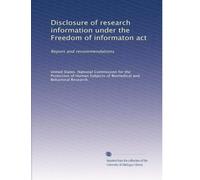 Disclosure of research information under the Freedom of informaton act: Report and recommendations