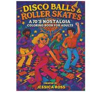 Disco Balls & Roller Skates: A 70’s Nostalgia Coloring Book for Adults: Funky Fashion, Lava Lamps, and Groovy Nights - A Throwback Coloring Experience for Grown-Ups (Retro Nostalgia Coloring Series)