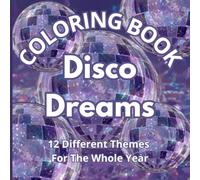 Disco Dreams Coloring Book: 12 different themes for the whole year
