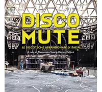 Disco mute. Le discoteche abbandonate d’Italia. Ediz. a colori (Beaux livres)