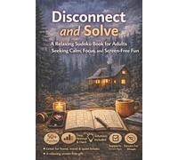 Disconnect and Solve: A Relaxing Sudoku Book for Adults Seeking Calm, Focus and Screen-Free Fun | 6x9 Inches, 110 Pages | 50+ Puzzles | Solutions Included