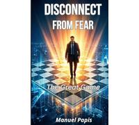 Disconnect from Fear: The Great Game: The Matrix, the Soul, and the Glass Board