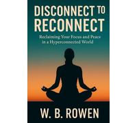 Disconnect to Reconnect: Reclaiming Your Focus (Mindful Living Series)
