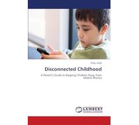 Disconnected Childhood: A Parent's Guide to Keeping Children Away from Mobile Phones
