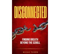 DISCONNECTED: FINDING BREATH BEYOND THE SCROLL